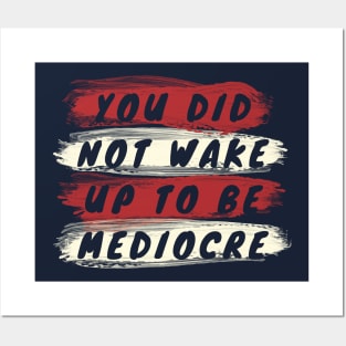 You did not wake up to be mediocre Posters and Art